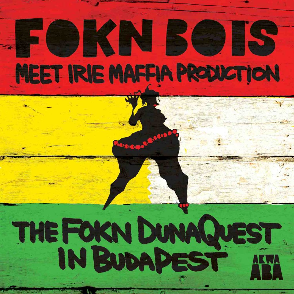 FOKN Bois meet Irie Maffia: The FOKN DunaQuest in Budapest